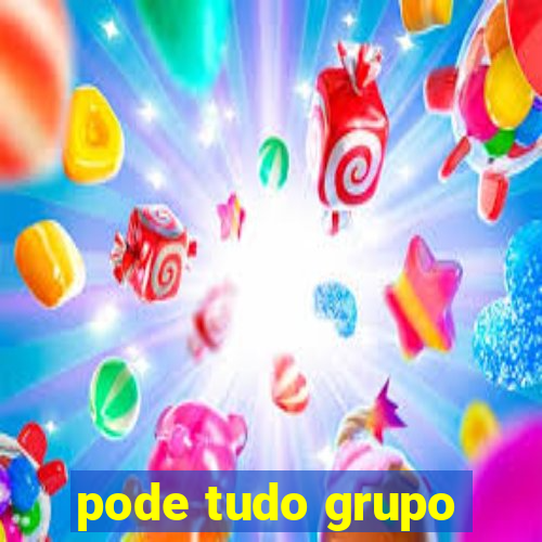 pode tudo grupo